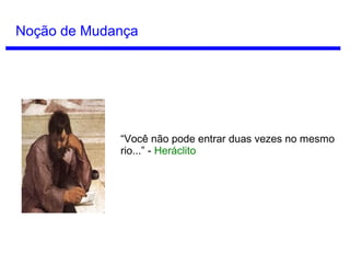 Conceitos de Tempo
Tempo Absoluto
Talvez o tempo seja algo que exista
independentemente do universo.
Essa era a opinião de Isaac Newton.
“O tempo absoluto, verdadeiro e
matemático flui sempre igual por si
mesmo e por sua natureza, sem relação
com qualquer coisa externa, chamando-se
com outro nome 'duração'”
Newton, Princípios Matemáticos da
Filosofia Natural.
Isaac Newton
(1642 - 1727)
 