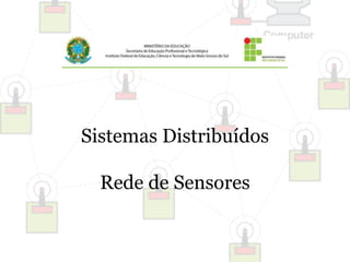 Sistemas Distribuídos 
Rede de Sensores 
 