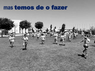 mas temos de o fazer
 