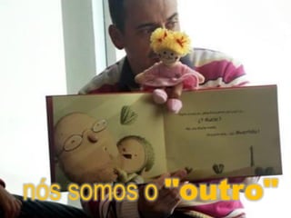 nós somos o "outro"
 