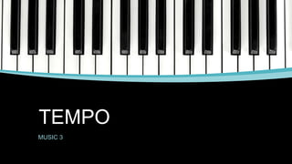 TEMPO
MUSIC 3
 