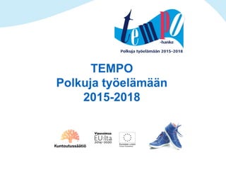 TEMPO
Polkuja työelämään
2015-2018
 