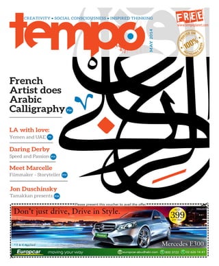 May2014
French
Artist does
Arabic
Calligraphy
Daring Derby
Speed and Passion
LA with love:
Yemen and UAE
P16
P9
P15
Jon Duschinsky
Tamakkan presents P28
Meet Marcelle
Filmmaker - Storyteller P19
 