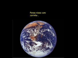 Pense nisso com carinho .  