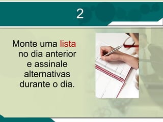 2 Monte uma  lista  no dia anterior e assinale alternativas durante o dia. 