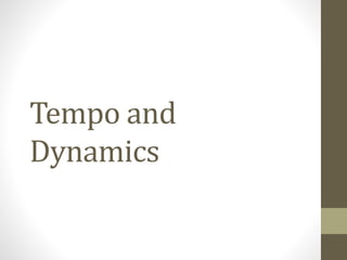 Tempo and
Dynamics
 