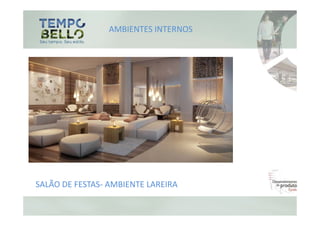 AMBIENTES INTERNOS




SALÃO DE FESTAS- AMBIENTE LAREIRA
 