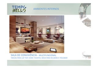 AMBIENTES INTERNOS




SALA DE CONVIVÊNCIA - MULTIFUNCIONAL
•MESAS PARA LAP TOP, HOME THEATER, MESA PARA REUNIÃO E FRIGOBAR
 