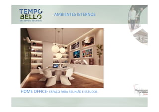 AMBIENTES INTERNOS




HOME OFFICE- ESPAÇO PARA REUNIÃO E ESTUDOS
 