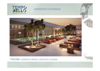 AMBIENTES EXTERNOS




PISCINA- COBERTA E ABERTA, COM DECK E GAZEBO
 