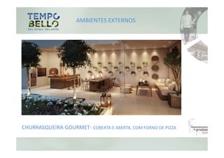 AMBIENTES EXTERNOS




CHURRASQUEIRA GOURMET- COBERTA E ABERTA, COM FORNO DE PIZZA
 