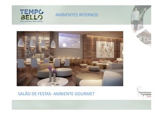 AMBIENTES INTERNOS




SALÃO DE FESTAS- AMBIENTE GOURMET
 