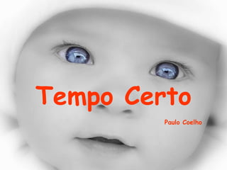Tempo Certo
         Paulo Coelho
 