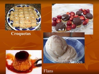 Croquetas Xeados Flans 