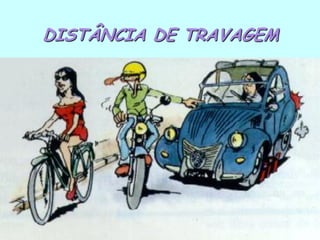 DISTÂNCIA DE TRAVAGEM




29-09-2012                      19
 