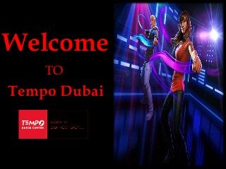 Welcome
TO
Tempo Dubai
 