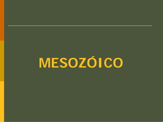 MESOZÓICO
 