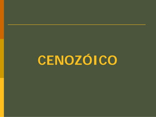 CENOZÓICO
 