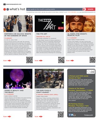 www.tempoplanet.com14
TheSpaceAD
TO ADVERTISE YOUR EVENT AND BE INCLUDED IN OUR ISSUE, CONTACT US AT: +971 2 491 8624 | or e-mail editorial@tempoplanet.com
eventswhat’s hot your guide to this month’s sizzling events
THE 7TH ART
ONGOING TILL JAN 24
ABU DHABI: MANARAT AL SAADIYAT
The Abu Dhabi Tourism & Culture Authority is
launching a series of screenings exploring the
history of film and its relationship with other
art forms. The ‘7th Art’ screening series is part
of TCA’s ongoing cultural program dedicated to
developing awareness and understanding of art
and culture. It is being curated by film historian
and veteran curator Peter Scarlet, who will also
host the film presentations and lead audience
Q&As and discussions following the screenings.
SINFÓNICA DE GALICIA: NIGHTS
IN THE GARDENS OF SPAIN
14 JANUARY
AL AIN: AL JAHILI FORT
For its second concert in the UAE, the amazing
Sinfónica de Galicia will be playing in the superb
setting of Al Jahili Fort in Al Ain. Next to featuring
works of the core German romantic repertoire
(Richard Wagner’s Prelude and Liebestod from
the Music Drama Tristan and Isolde) and Johannes
Brahms last symphonic masterpiece, the 4th
Symphony, the evening is dedicated to the Nights
in the Gardens of Spain written between 1909 and
1916 by Spanish Composer Manuel de Falla.
Al Faris (The Knight)
musical play
6 – 9 JANUARY
DUBAI WORLD TRADE CENTRE
Al Faris (The Knight) is an epic musical play
inspired by the poems of HH Sheikh Mohammed
Bin Rashid Al Maktoum, Vice President and Prime
Minister of the UAE and Ruler of Dubai. See Faris
at Dubai World Trade Centre (Sheikh Rashid
Hall). The lead roles of the stage production
are being played by renowned Lebanese singer
Ghassan Saliba and popular Emirati singer
Balqees Fathi.
Disney’s Beauty and
the Beast
6 – 9 JANUARY
DUBAI WORLD CENTRE
Disney’s Beauty and the Beast, the award winning
smash hit Broadway musical, is coming to
Dubai for the first time. The elaborate theatrical
production will come to life on stage at the Dubai
World Trade Centre during DSF 2016. Based on
the Academy Award-winning animated feature
film, this eye-popping spectacle has won the
hearts of over 35 million people worldwide.
The Ripe Food &
Craft Market
8 JANUARY (Fridays until April)
ZABEEL PARK DUBAI
Spend your Friday mornings picking fresh,
organic, local fruits and veggies from their
Ripe Organic Stall. The distinctive alfresco
shopping venue is located in the heart of
Dubai and is renowned for getting the whole
community involved, with over 100 local
passionate businesses including foodies,
artisans, designers, jewelers, entertainers and
live acoustic musicians.
A Picture and 1000 words
January 9 | 6pm
Two generations of Abu Dhabi based
Emirati & Lebanese painters and a poet
exhibit their artwork in an exhibition
featuring over 100 oil and acrylic
paintings and a book of poems.
Cinema at The Space
Mondays, Wednesdays | 7:30PM
A series of film screenings that aims
to encourage the increasingly active
conversation among filmmakers,
supporters, patrons and enthusiasts
across Abu Dhabi, who are central to
the exciting growth of the local
film culture.
Oil Painting Classes
Mondays, Thursdays | 7pm
Learn the beautiful technique of oil
painting with palette knives and take
your canvas home! All ages welcome.
RSVP to farah@brownbook.me
Scan
Scan
Scan
Scan
Scan
 