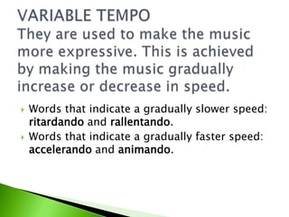    Words that indicate a gradually slower speed:
    ritardando and rallentando.
   Words that indicate a gradually faster speed:
    accelerando and animando.
 