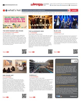 www.tempoplanet.com14
TheSpaceAD
TO ADVERTISE YOUR EVENT AND BE INCLUDED IN OUR ISSUE, CONTACT US AT: +971 2 491 8624 | or e-mail editorial@tempoplanet.com
eventswhat’s hot your guide to this month’s sizzling events
The Illusionists 1903
6 – 9 November
Dubai World Trade Centre
This popular magic show returns with eight new world
class magicians, in a turn of the century spectacular.
Featuring brand-new illusionists handpicked from
across the globe, The Illusionists 1903 promises to
transport the audience back to the golden age of
magic, a time when conjurers were the true rock
stars of the day. Showcasing the origins of some of
the greatest and most dangerous illusions ever built,
the show also unveils never-seen-before experiments
drawn from a treasure trove of long-forgotten
mysteries.
The Ripe Market Abu Dhabi
All Saturdays in November
Mushrif Central Park
The Ripe Market is a community event supporting
local businesses, giving them a platform to sell to
residents and visiting tourists. At Ripe Organic stand
you’ll find local organic fruit and vegetables from the
Ripe Farm and from other local organic farmers. The
Ripe Food and Craft Markets are the only place in the
UAE where locals, expats and tourists come together
to share their love of fresh, seasonal, organic, local
and handmade produce.
Blue Live
13 November
Emirates Golf Club
Blue is an English boy band that rose to popularity in
the 90’s with hits such as All Rise. The seminal boy
band released three albums in three years and became
one of the 90’s most popular boy bands, and that in
a decade that had far too many boy bands. Be sure
to check out Tempo’s exclusive interview on Page 31!
(And remember to take part in our online competition
to win tickets).
Abu Dhabi Art
18-21 November
Manarat Al Saadiyat
The next edition of Abu Dhabi Art will mark the
seventh year, continuing to highlight Abu Dhabi’s
growing role as a leading arts destination and
platform for global cross-cultural dialogue. As an
integral part of Abu Dhabi Art, the Beyond sector
presents large-scale works, and expands in 2015 by
introducing large-scale installations which will go
beyond fair grounds and engage with public spaces.
Through this new annual programme, selected
works will be exhibited for six months, creating a
contemporary canvas of artwork within the urban
landscape.
Formula 1
27-29 November
Yas Marina Circuit, Abu Dhabi
Now in its seventh spectacular year, the 2015 Formula
1 Etihad Airways Abu Dhabi Grand Prix will be
returning to the iconic Yas Marina Circuit. The world’s
only twilight race will be the last of the 2015 season,
and could potentially decide the prestigious F1
driver’s championship title once again. Last year saw
more than 60,000 fans enjoy a spectacular finale to a
nail-biting season and a race-weekend that generated
1.9 billion Twitter impressions for the #AbuDhabiGP
hashtag, and which trended number one worldwide on
race day.
Ifilmmaker: A Guide to Mobile Video
Nov 2 | 6:30-9:30
iFilmmaking workshop with a guide on mobile
video production. Workshop take away: learn
to set up your device, gear and apps. Capture
cinematic shots, edit video on the go, apply
quick filters and looks to your videos. Learn tips
and tricks on video sharing, hands on mobile
media accessories, our favourite apps and other
inspirational resources.
Urban Bedouin Adventure Seminar
Nov 20 & 21
In the legendary hands-on seminar, participants
will learn the ancient skills and wonders of the
nomadic desert dwellers. You will learn the
ancient art of spinning and weaving with camel
hair. You will hunt and gather wild/edible desert
plants, you will make tools from stone and more.
Visit www.facebook.com/thespacead/event for
more info and registration.
Cinephilia Filmmakers to Watch 2015 Series
Nov 24
Screening of five award winning short films from
Turkey, Lebanon, Afghanistan and Egypt. Program
curated by Cinephilia Productions. Screening will
be preceded by a talk by Cinephilia Productions
founder and filmmaker Darine Hotait. Screening is
followed by a Q&A session. *Free event*
Visit: www.cinephiliaproductions.com/2015series
Scan
Scan
Scan
Scan
Scan
Have a story to share? Tell us at editorial@tempoplanet.com
Abu Dhabi Tempo tempoplanet@ tempoplanet@
november
2015
Keep it
 