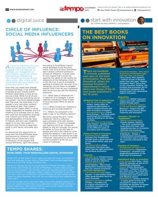 www.tempoplanet.com34
digital juice
Circle of Influence:
Social Media Influencers
As you’re reading this you
may have your phone
logged into Facebook or
Twitter, or Instagram or
all of them, ready to share
something interesting.
You might not know it but
each post, like, share and
comment has an impact on
someone else’s life.
Over time, you might have already
amassed hundreds, if not, thousands
of people as your friends and/or
followers depending on how active
you are online. While not all of your
contacts would see everything you’ve
just posted – the more people engage
with that post, the more likely it’s to
appear in your and other contacts’
news feeds as well. That’s what’s
known as the ‘ripple’ effect in social
media. Regardless of whether you’re a
celebrity or an average John or Jane,
each post has the possibility of going
viral. Factors such as the number
and demographics of friends, topic
of interest, and your own credibility
weigh in on your own power to
influence your friends to sway their
belief in your favour, and share your
post.
So anyone has the opportunity to
grow their fan/friend/follower base
and become an influencer, right?
Right! And an influencer’s circle
of influence can be gauged and
utilized efficiently, right? Not always.
According to PureMatter’s Senior
Social Strategist Suzie McCarthy
metric sites such as Klout and others
aren’t always sufficient predictors
of level of ‘influence.’ In most cases
it’s not a game that is driven by
quantity, but rather on the quality (or
relevance) of the following crowd. So
to flip the coin, if you’re a marketer
wanting to employ the ‘services’ of an
influencer, can you bank on tangible
results? Only if you do your homework
well! So be sure you ask the following
questions:
Who: What type of influencer am I
in need of? Is it a blogger, a social
network contributor? Does it have
to be a big name offline as well as
online?
Where:What circle(s) am I looking to
influence and on what platform?
Why: What’s my end goal? Is itto
make a sale, or to influence opinion?
McCarthy coined the term “niche-
influencer” which is influence
over a discrete circle with specific
characteristics. If you’re a marketer
just reaching out to an ‘influencer’
based on size isn’t enough. You would
do better to focus on the type of
people who are in the influence circle.
Doing the research is well worth it, as
there’s no doubt that getting the right
‘influencer’ advocating on your behalf
can be a powerful driver for your
cause or campaign.
TEMPO SHARES:
Pearltrees -Your Personalized Digital Bookmark
When CTRL+D just doesn’t cut it ‘cause you have too many cool photos to
save and webpages to see, think of Pearltrees! Check outwww.pearltrees.
com, a cool site that Tempo stumbled upon…
Before you dismiss the service as yet another Pinterest wannabe, check
out all the useful things you can do on Pearltrees. The site scales up to the
size of your ambitions. You can save practically anything you see on the
internet, whether it’s webpages, videos, images or other stuff, to grow into
your own ‘collection’ of interests. Just like Pinterest, all items saved can be
viewed by fellow Pearltree users and you can subscribe to the collections of
other users!
If you’re a private person and don’t really fancy other people looking into
your own collections,Pearltrees has a subscription based model to allow for
private collections. Otherwise all stuff you save can be stored on the site,
allowing you to check in wherever you go.
The Best Books
on Innovation
There are hundreds
of books published
each year on the topic
of innovation. Many are
theoretical, others are
business focused or
inspirational in nature.
Here’s our choice of the 10
best books published in
last 10 years.
Introduction to Innovation:
•	 The Art of Innovation (Tom
Kelley) Kelley offers an
impressive description of
IDEO’s creative process and
their innovation ecosystem.
•	 Borrowing Brilliance (David
Kord Murray) – This book walks
youthrough the innovator’s
mind by building on the ideas
of others.
•	 The Ten Faces of Innovation
(Tom Kelley) – Another Kelley
masterpiece with a focus
on the different types of
innovation and innovators.
History & Future of Innovation:
•	 Exploiting Chaos (Jeremy
Gutsche) The TrendHunter
founder gives a great overview
of innovation trends, past and
future.
•	 The Medici Effect (Frans
Johansson) This book talks
about how the right ecosystem
can produce innovation.
Creativity:
•	 The Idea Book (Fredrik Haren) –
Great creativity starter, a great
book to use as a reference.
•	 Making Ideas Happen
(Scott Belsky) – 99u’s Scott
Belskyoffers interesting ideas
that can catalyze innovation.
Innovation Management:
•	 The Innovative Leader (Paul
Sloane) – A well written bookthat
offers great baseline input for
every innovator.
•	 Relentless Innovation (Jeffrey
Phillips) – Provides a lot
of original information for
innovation managers and
business leaders.
•	 Innovation Paradox - Why Good
Businesses Kill Breakthroughs
and How They Can Change
(Tony Davila, Marc Epstein)
– Authors of one of the best
books from this topic “Making
Innovation Work” focus here
on the Innovation Paradox, the
problem that processes set for
established companies that
prevent them from developing
radical innovation.
Biographies:
•	 Steve Jobs (Walter Isaacson)
Apple’s and Jobs’ innovation
system through years.
•	 Screw It, Let’s Do It: Lessons
in Life and Business (Richard
Branson) – Virgin’s founder
gives his many lessons about
creativity and innovation.
Innovation “Manuals” or
“Guidebooks”:
•	 Making Innovation Work
(Davila, Epstein, Shelton)
– The most comprehensive
book about the topic, with
valuableoverview on innovation
methods and processes.
•	 Managing Innovation (Tidd
& Bessant) – Simply, a
comprehensive encyclopedia
on innovation and a must have
for everyone interested in this
topic.
Examples of Innovation:
•	 Management of Fuzzy Front
End of Innovation (Gassmann,
Schweitzer) – Scientific and
pragmaticassessment on the
‘front end’ of innovation.
Inspirational Books on Innovation:
•	 Lean Startup (Eric Ries) – Great
book for startups, as well as for
established companies.
•	 Rework (Fried, Heinemeier
Hansson) – Transform the way
you work every day. A book for
business-owners, start-ups and
entrepreneurs who wants quick
and effective advice.
•	 Better&Faster (Jeremy Gutsche)
– A quick guide on how to be
successful in today’s world,
including the benefits of newest
technology and the need of
trend spotting.
start with innovation
By TOMISLAV BULJUBASIC | @buljubasict
Have a story to share? Tell us at editorial@tempoplanet.com
Abu Dhabi Tempo tempoplanet@ tempoplanet@
november
2015
Keep it
 