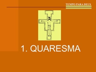 TEMPO PARA DEUS 1. QUARESMA 