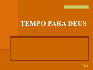TEMPO PARA DEUS FIM 