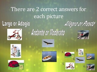 There are 2 correct answers for
each picture
1.
2.
3.
4.
5.
6.
 