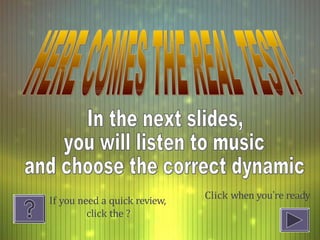 Click when you’re ready
If you need a quick review,
click the ?
 