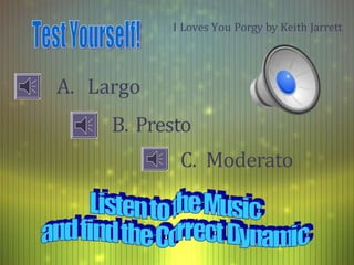 I Loves You Porgy by Keith Jarrett
A. Largo
B. Presto
C. Moderato
 
