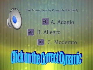Limehouse Blues by Cannonball Adderly
A. Adagio
B. Allegro
C. Moderato
 