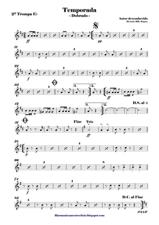 filarmonicamestreelisio.blogspot.com
2ª Trompa Eb
°
¢
™™
ff pp
11
f
22
ü
†
™™
°
¢
™™
ff
1. 2.33
ü
†
™™
1. 2.42
ff
51
°
¢
™™
p
58
66
f
74
ü
†
™™
83
2
4&
## ‘ ‘ ‘ ‘ ‘
4
‘
Temporada
Autor desconhecido
{Revisão: Billy Magno}
- Dobrado -
$
&
## ‘ ‘ ‘ ‘
4
‘ ‘ ‘ ‘ ‘
4
&
## ‘ ‘ ‘
4
‘ ‘ ‘ ‘ ‘
4
&
## ‘ ‘ ‘
4
Ø
&
##
D.S. al Ø
&
## # > > >
‘
Ø Fine Trio
&
#
‘ ‘ ‘
4
‘ ‘ ‘
&
#
‘ ‘
4
‘ ‘ ‘ ‘
8
> > >
&
#
‘ ‘ ‘
4
‘ ‘ ‘ ‘
&
#
‘
4
‘ ‘
##
D.C. al Fine
3'24.6"
œ œœ
æ
œ œ œ ‰ œ
j
‰ œ
j
‰ œ
j
‰ œ
j
‰ œ
j
‰ œ
J
‰ œ
J
‰ œ
j
‰ œ
j
‰ œ
j
‰ œ
j
‰ œ
J
‰ œ
J
‰ œ
j
‰ œ
j
‰ œ
j
‰ œ
j
œ
j
‰ Œ œ
j
‰ Œ œ# œœ
æ
œ œ œœ
æ
œ æ
˙#
œ œœ
æ
œ œ# œœ
æ
œ œ œœ
æ
œ æ
˙# œ
j‰ Œ ˙ ˙ ˙ ˙
œ
j
‰ ‰™ œ
r
œ
j
‰ œ
j
‰ œ
j
‰ Œ ˙ œ œ œ
J
‰ œ
J
‰
œ
J
‰ œ
J
‰ œ
J
‰ œ
J
‰
œ
J
‰ œ œ œ
‰ œ
J
‰ œ
J
‰ œ
J
‰ œ
J
‰ œ
J
‰ œ
J
‰ œ
j
‰ œ
j
‰ œ
J
‰ œ
J
œ
J
‰ Œ
 