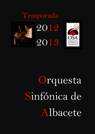 Temporada
   2012
   2013


   Orquesta
Sinfónica de
   Albacete
 