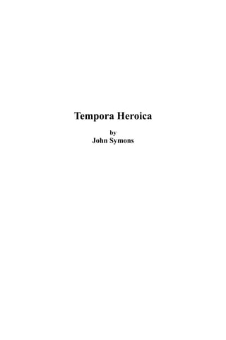 Tempora Heroica
by
John Symons
 