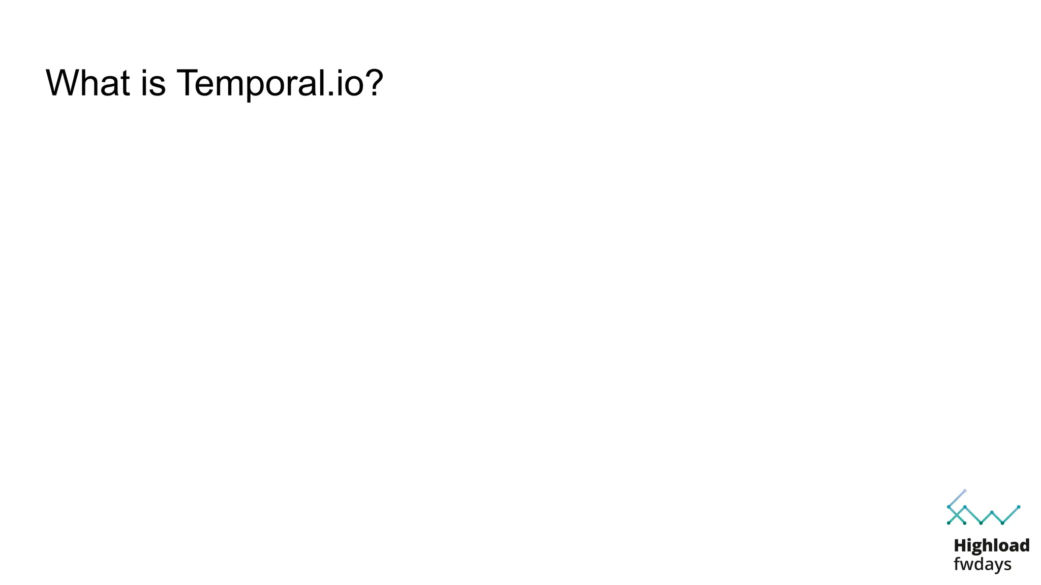What is Temporal.io?
 