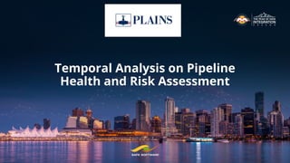 Temporal Analysis on Pipeline
Health and Risk Assessment
 