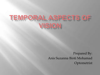 Prepared By:
Anis Suzanna Binti Mohamad
Optometrist
 