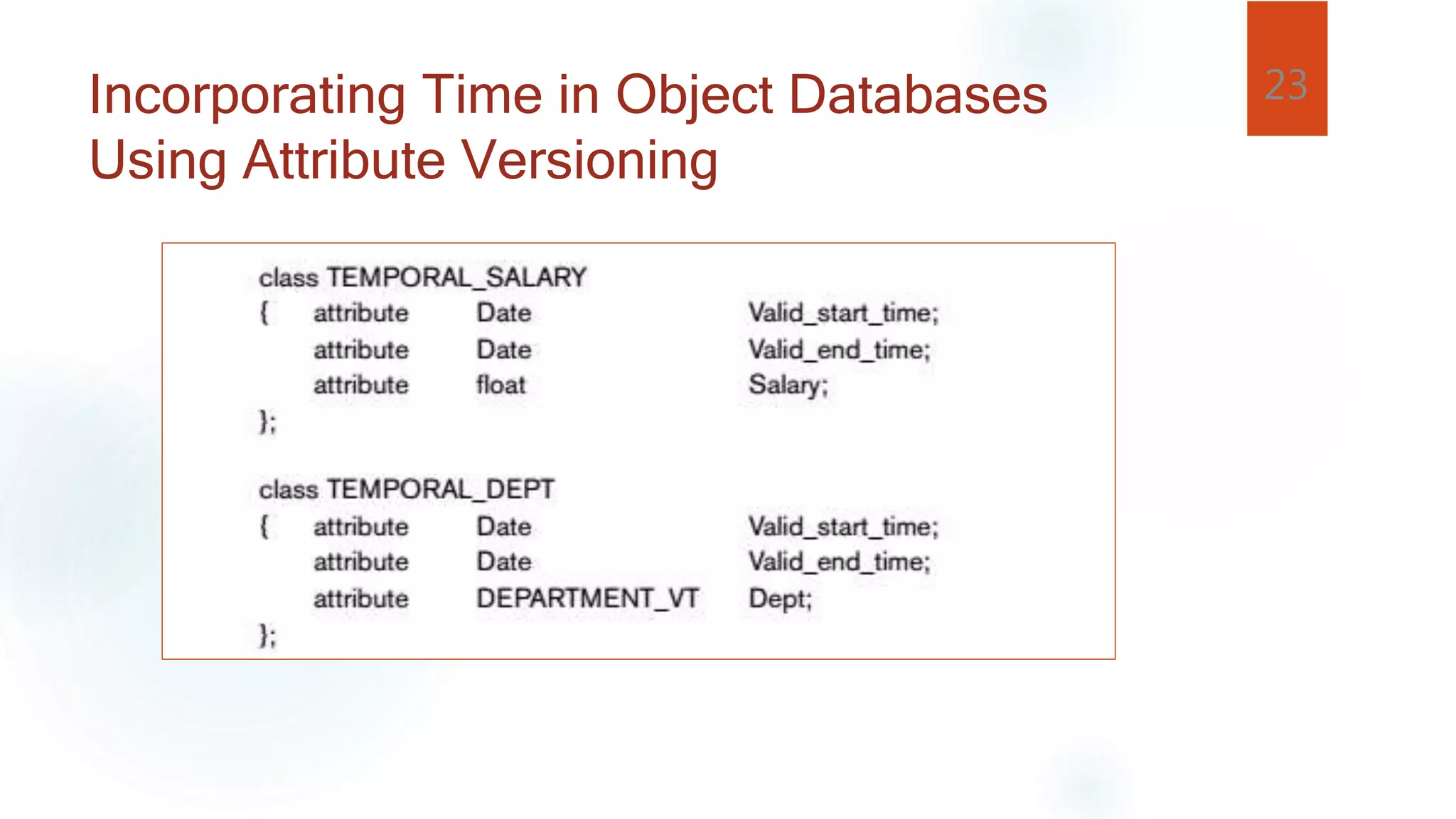 23Incorporating Time in Object Databases
Using Attribute Versioning
 