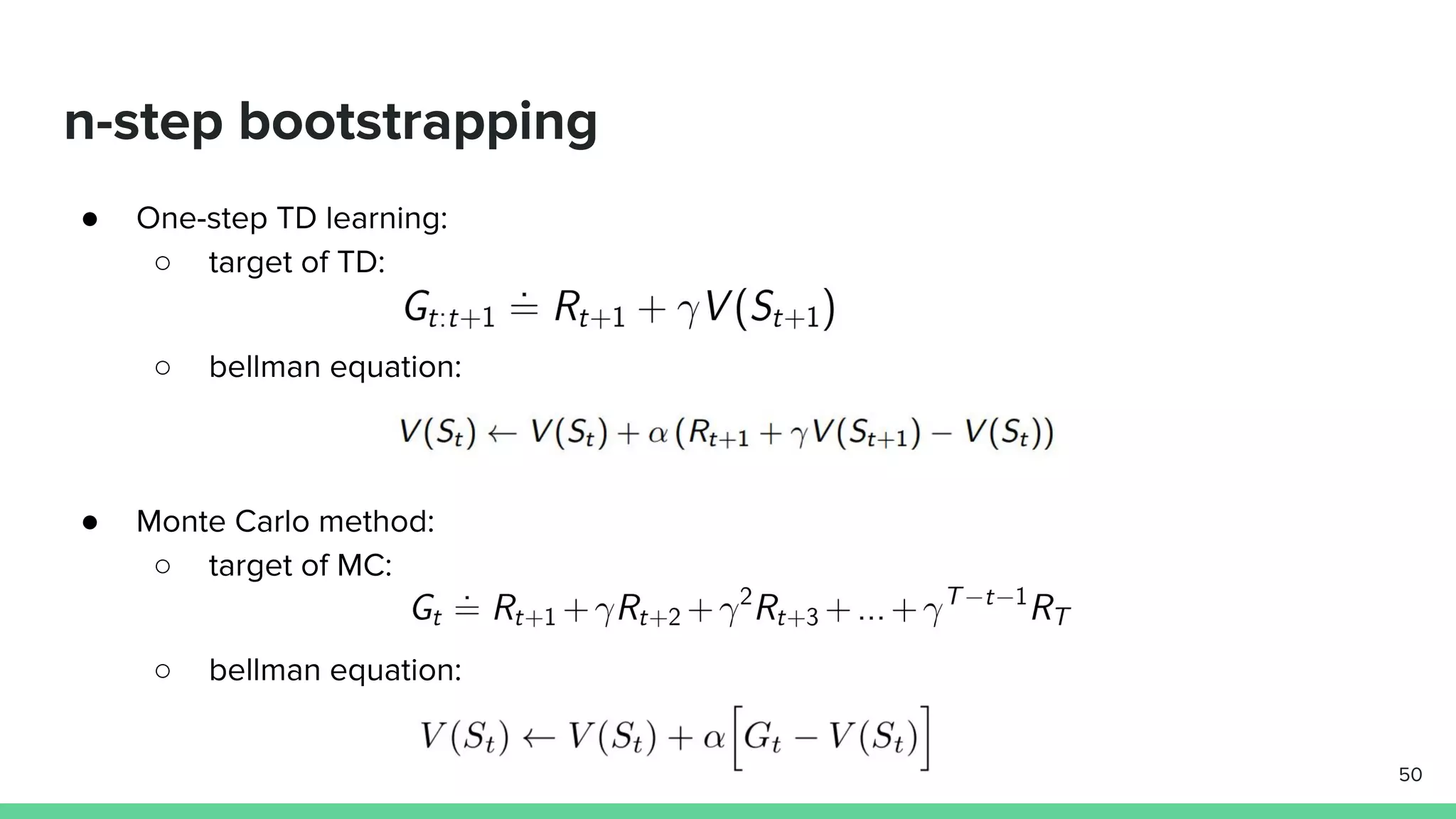 n-step bootstrapping
● One-step TD learning:
○ target of TD:
○ bellman equation:
● Monte Carlo method:
○ target of MC:
○ bellman equation:
50
 
