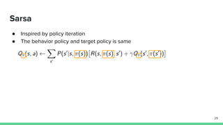Sarsa
● Inspired by policy iteration
● The behavior policy and target policy is same
29
 