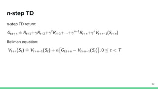 n-step TD
n-step TD return:
Bellman equation:
52
 