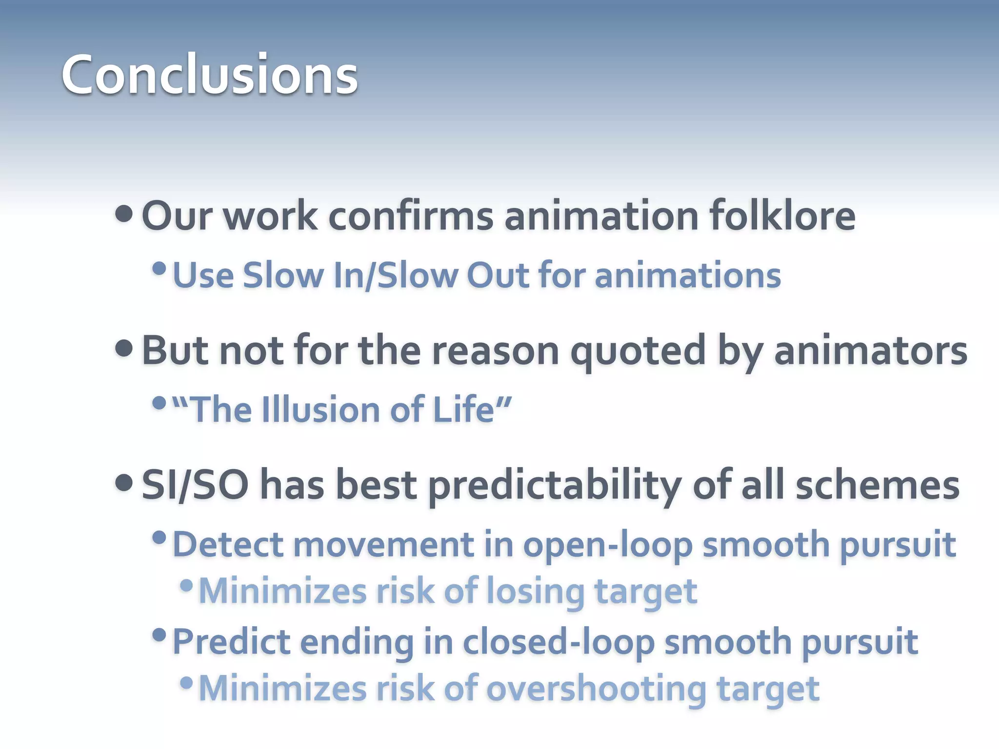 Design ImplicationsIf you are using animation….…and you are considering different pacingsuseSLOW IN/SLOW OUTOtherwise, do no harm: constant speed 