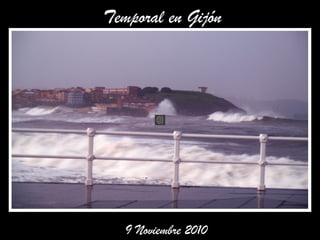 Temporal en Gijón
9 Noviembre 2010
 