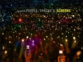 beyond PEOPLE,   SPACES & SCREENS
 