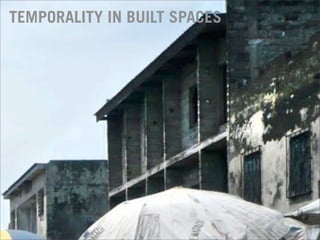 TEMPORALITY IN BUILT SPACES
 