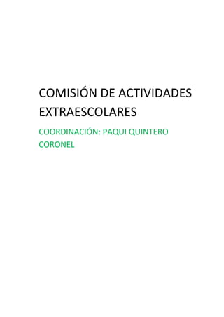 COMISIÓN DE ACTIVIDADES
EXTRAESCOLARES
COORDINACIÓN: PAQUI QUINTERO
CORONEL
 