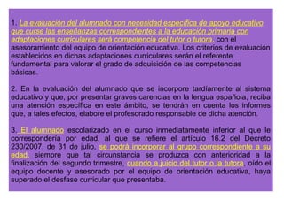 1. Al término de cada curso, se valorará el progreso global de cada 
alumno y alumna, en el marco del proceso de evaluación continua 
llevado a cabo. 
2. La valoración del progreso del alumnado se expresará en los 
términos descritos en el artículo anterior. Cuando el curso evaluado 
sea el último de un ciclo, la valoración del progreso del alumnado se 
trasladará al acta de evaluación, al expediente académico del 
alumno o alumna y, en caso de que promocione, al historial 
académico de educación primaria. 
3. El equipo docente coordinará cuantas actuaciones considere de 
interés para que la transición del alumnado de un curso al siguiente 
se realice con las necesarias garantías de continuidad y coherencia 
en el proceso educativo. 
 