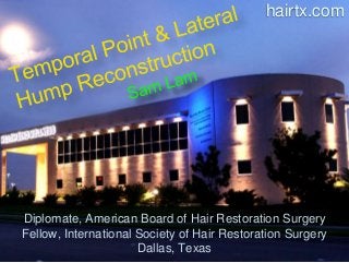 hairtx.com
Diplomate, American Board of Hair Restoration Surgery
Fellow, International Society of Hair Restoration Surgery
Dallas, Texas
 
