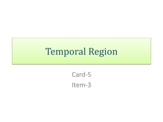 Temporal Region
Card-5
Item-3
 